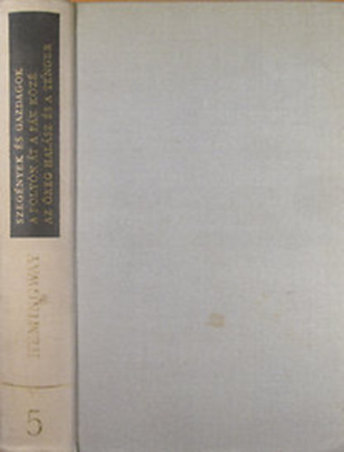 Ernest Hemingway - Szegnyek s gazdagok - A folyn t a fk kz - Az reg halsz s a tenger (Ernest Hemingway mvei 5.)