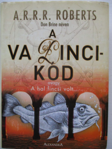 A.R.R.R. Roberts - A Va Dinci-kd - avagy a hal fincsi volt...