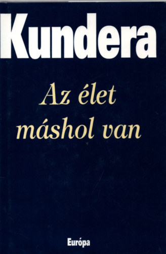 Milan Kundera - Az élet máshol van