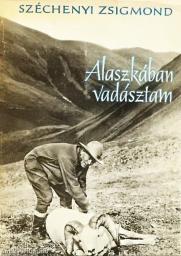 Szchenyi Zsigmond - Alaszkban vadsztam - Vadsznapl 1935. augusztus-oktber