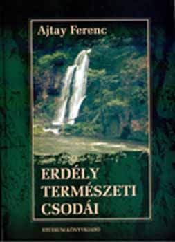 Ajtay Ferenc - Erd�ly term�szeti csod�i
