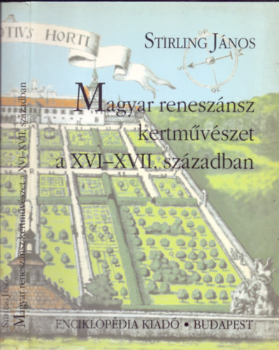 Stirling János - Magyar reneszánsz kertművészet a XVI-XVII. században (Művelődéstörténeti tanulmányok)