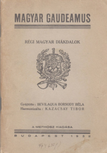 Bevilaqua Borsody Béla (gyűjtötte) - Magyar Gaudeamus - Régi magyar diákdalok