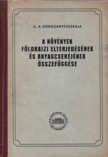 Je. A. Doroganyevszkaja - A nvnyek fldrajzi elterjedsnek s anyagcserjnek sszefggse