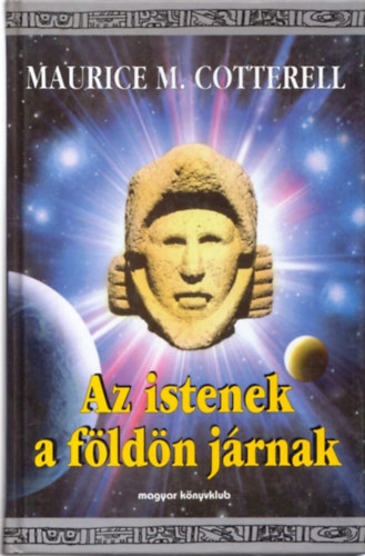 Maurice M. Cotterell - Az istenek a földön járnak