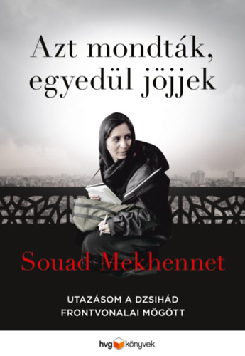 Souad Mekhennet - Azt mondtk, egyedl jjjek