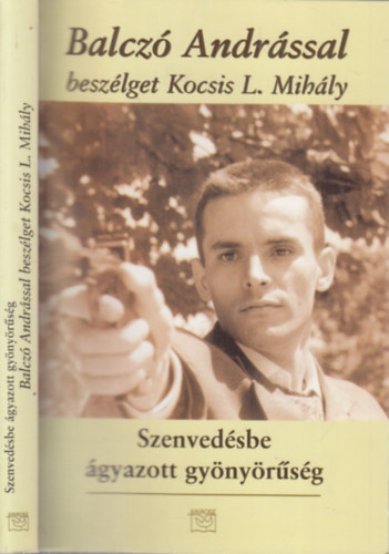 Kocsis L. Mih�ly (szerk.) - Szenved�sbe �gyazott gy�ny�r�s�g (Balcz� Andr�ssal besz�lget Kocsis L. Mih�ly)