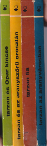 Edgar Rice Burroughs - 4 db Tarzan: Tarzan az aranyvárosban + Tarzan fia + Tarzan és az aranyszőrű oroszlán + Tarzan és az Opar kincse