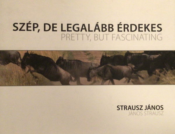 Strausz J�nos - Sz�p, de legal�bb �rdekes
