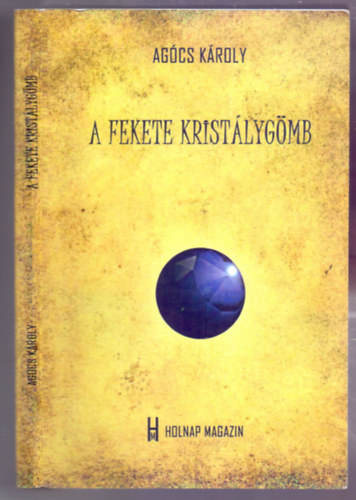 Agócs Károly - A fekete kristálygömb - Elbeszélések