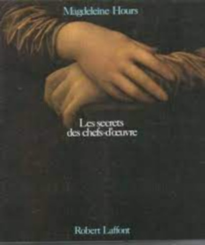 Madeleine Hours - Les secrets des chefs-d'oeuvre