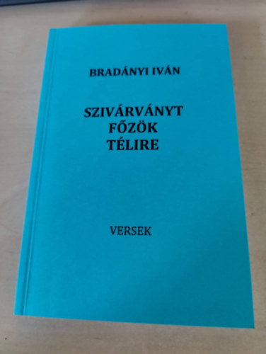 Bradányi Iván - Szivárványt főzök télire