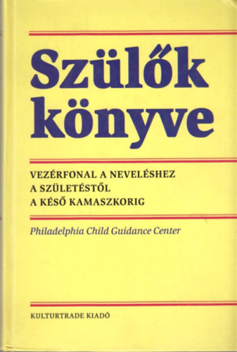 Kulturtrade Kiad - Szlk knyve - Vezrfonal a nevelshez szletstl a ks kamaszkorig