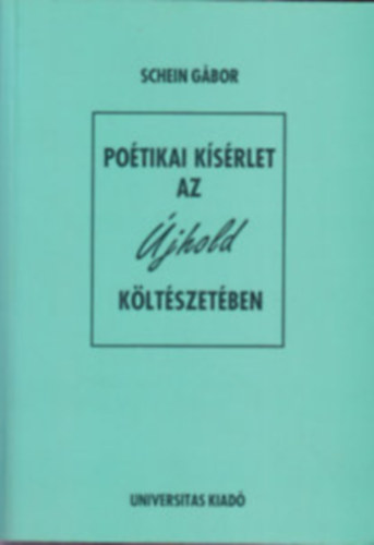 Schein Gábor - Poétikai kísérlet az Újhold költészetében