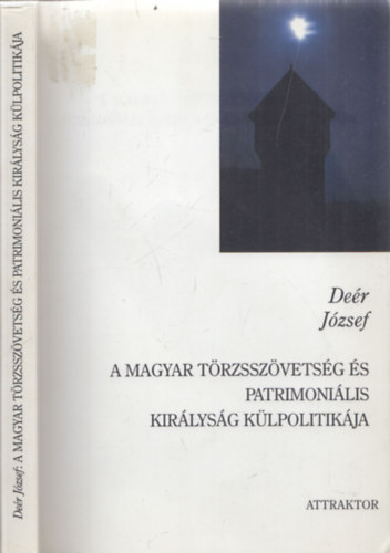 Deér József - A magyar törzsszövetség és patrimonális királyság külpolitikája