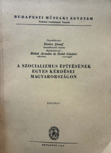 R�dei Aranka, Dob� G�za Devics J�zsef - A szocializmus �p�t�s�nek egyes k�rd�sei Magyarorsz�gon (K�zirat)