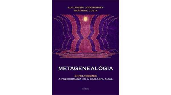 Marianne Costa Alejandro Jodorowsky - Metageneal�gia - �nfelfedez�s a pszichom�gia �s a csal�dfa �ltal