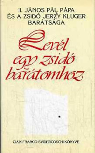 Gian Franco Svidercoschi - Levl egy zsid bartomhoz (II. Jnos Pl Ppa s a zsid Jerzy Kluger bartsga)