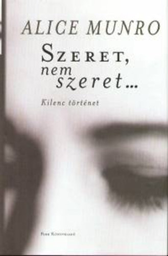 Alice Munro - Szeret, nem szeret - Kilenc történet