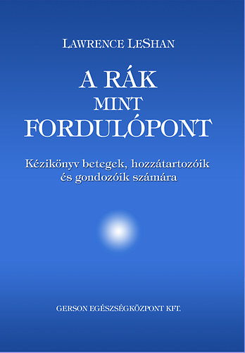 Lawrence Leshan - A rk, mint fordulpont - Kziknyv betegek, hozztartozik s gondozik szmra