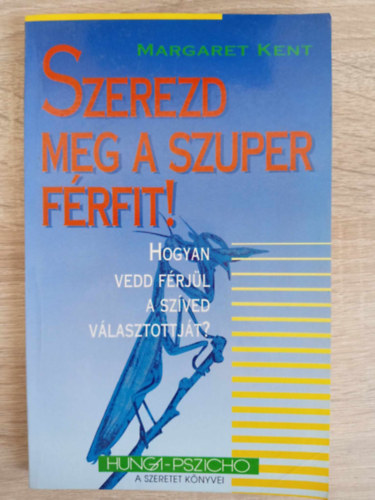 Szab Pap Edit  Margaret Kent (szerk.), Schidl va (ford.) - Szerezd meg a szuper frfit! - Hogyan vedd frjl a szved vlasztottjt? (Hunga-Pszicho)