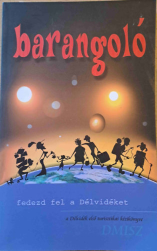 Thomka Orsolya-Pastyik Endre-dr. Zsoldos Ferenc - Barangoló - Fedezd fel a Délvidéket - a Délvidék első turisztikai kézikönyve