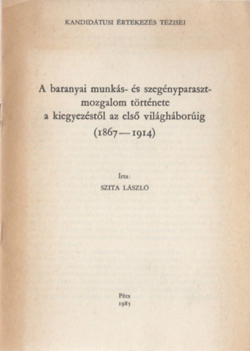 Szita László - A baranyai munkás- és szegényparaszt-mozgalom története a kiegyezéstől az első világháborúig (1867-1914)
