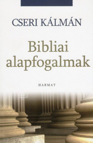 Cseri Kálmán - Bibliai alapfogalmak