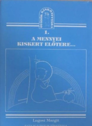 Lugosi Margit - A mennyei kiskert eltere... SEGDANYAG AZ VODSKOR GYERMEKEK VALLSOS NEVELSHEZ/FELHASZNLHAT HITTAN-FOGLALKOZSOKHOZ, ESZKZKSZTSHEZ, SZEMLLTETSHEZ