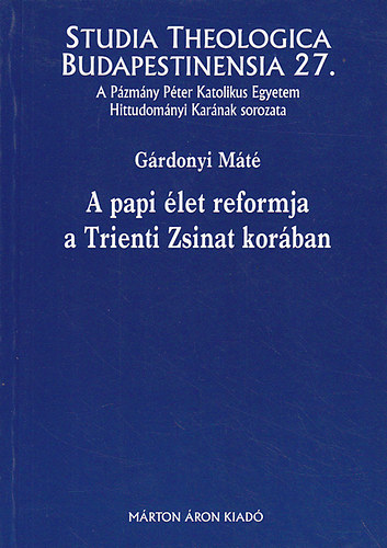 Gárdonyi Máté - A papi élet reformja a Trienti Zsinat korában