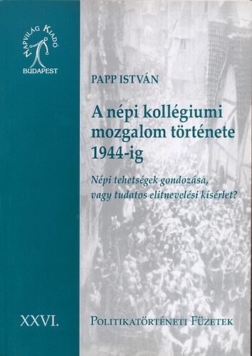 Papp Istvn - A npi kollgiumi mozgalom trtnete 1944-ig