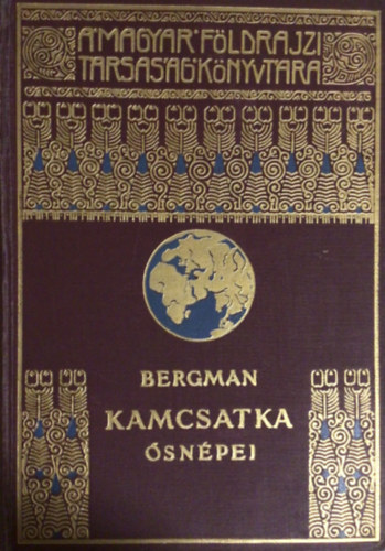 Sten Bergman - Kamcsatka �sn�pei, vad�llatai �s t�zh�ny�i k�z�tt (A Magyar F�ldrajzi T�rsas�g K�nyvt�ra)