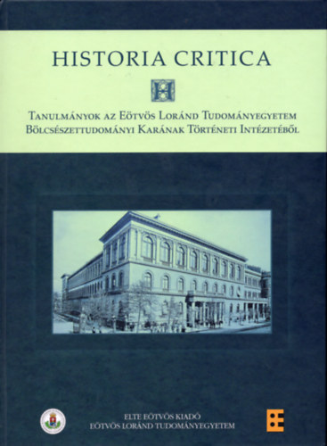 Historia Critica - Tanulm�nyok az E�tv�s Lor�nd Tudom�nyegyetem B�lcs�szettudom�nyi Kar�nak T�rt�neti Int�zet�b�l