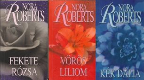 Nora Roberts - Kert trilógia 1-3. /Kék dália - Fekete rózsa - Vörös liliom/