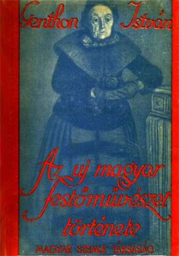 Genthon Istv�n - Az uj magyar fest�m�v�szet t�rt�nete