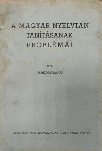 Makkos Lajos - A magyar nyelvtan tantsnak Problmi