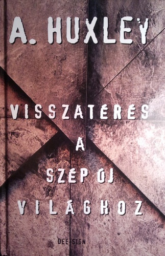 Aldous Huxley - Visszatérés a szép új világhoz