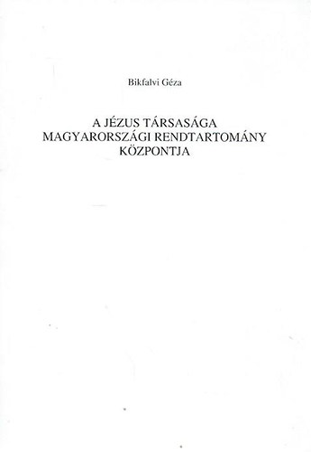 Bikfalvi Géza - A Jézus Társasága magyarországi rendtartomány központja