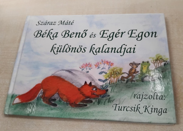Szraz Gbor - Szraz Mt - Szraz Kriszta  (szerk.) - Turcsik Kinga  (grafikus) - Bka Ben s Egr Egon klns kalandjai