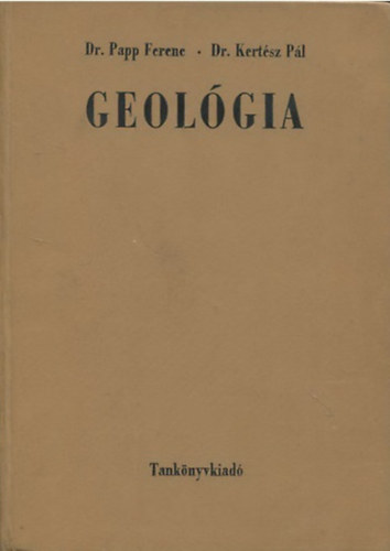 Dr. Papp F.-Dr. Kert�sz P. - Geol�gia m�rn�khallgat�k sz�m�ra
