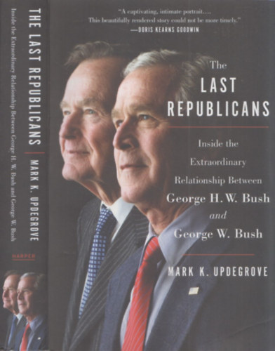 Mark K. Updegrove - The Last Republicans (Inside the Extraordinary Relationship Between George H. W. Bush and George W. Bush)