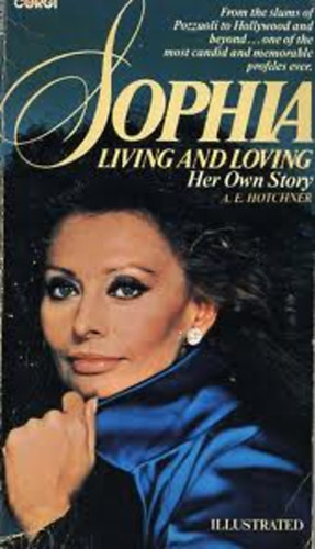 A. E. Hotchner - Sophia - Living and Loving (Her Own Story) - Sophia Loren