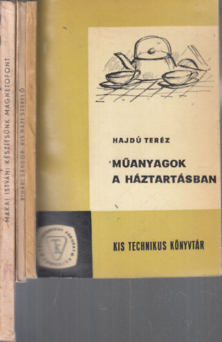 3 db. Kis technikus k�nyvt�r (M�anyagok a h�ztart�sban + Kis h�zi szerel� + K�sz�ts�nk magnetofont)