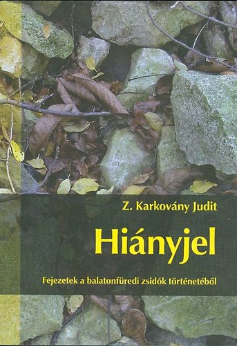 Z. Karkovny Judit - Hinyjel ( Fejezetek a balatonfredi zsidk trtnetbl)