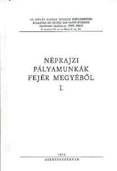 Lukács László (Szerk.) - Néprajzi pályamunkák Fejér megyéből I.
