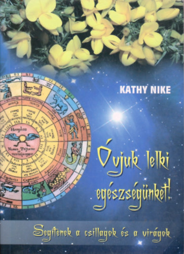 Kathy Nike - Óvjuk lelki egészségünket! Segítenek a csillagok és a virágok
