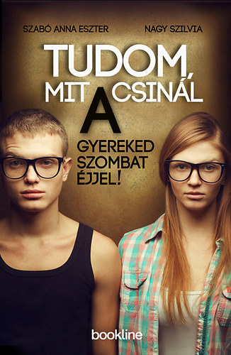 Szab� Anna Eszter; Nagy Szilvia - Tudom, mit csin�l a gyereked szombat �jjel!