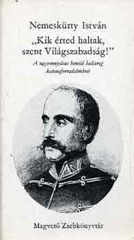 Nemesk�rty Istv�n - "Kik �rted haltak szent Vil�gszabads�g"