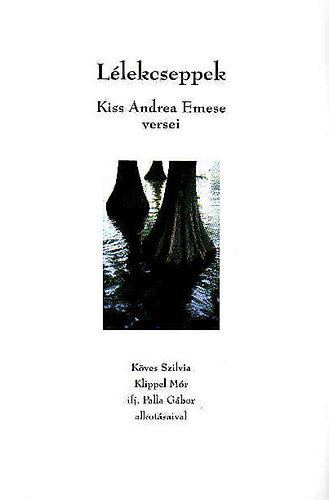 Kiss Andrea Emese - Lélekcseppek - Húgom emlékére