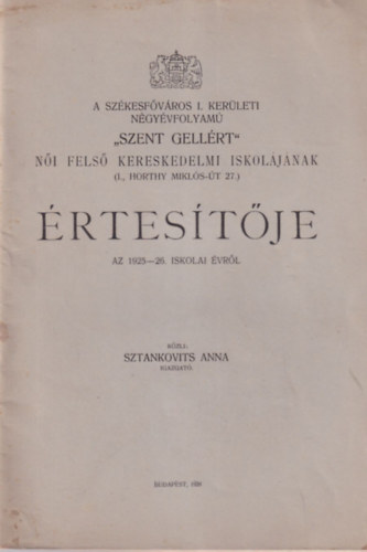 Sztankovits Anna - A Szkesfvros I. kerleti ngyvfolyam Szent Gellrt ni fels kereskedelmi iskoljnak rtestje az 1925-26. iskolai vrl